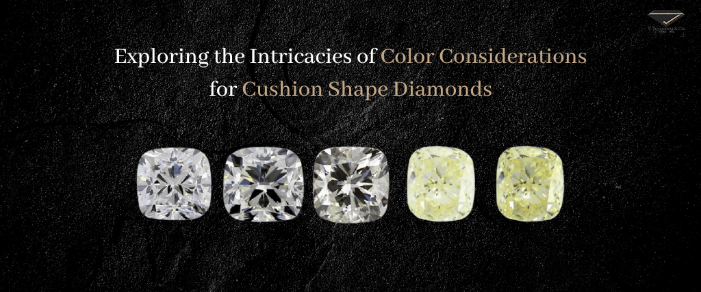 Color Considerations for Cushion Shape Diamonds