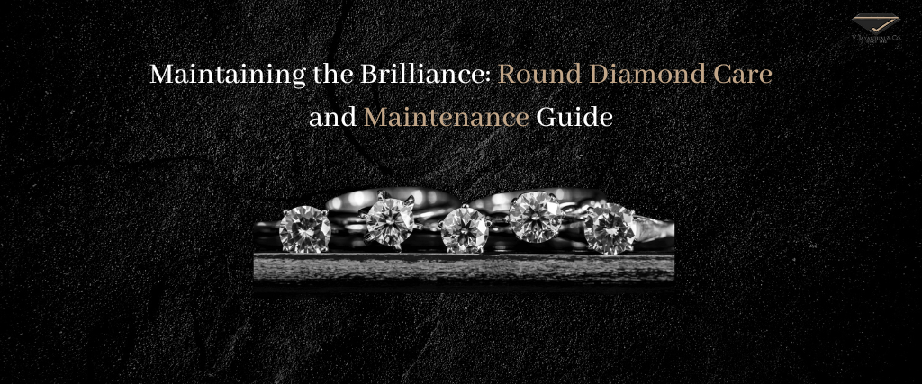 Round Diamond care and Maintenance