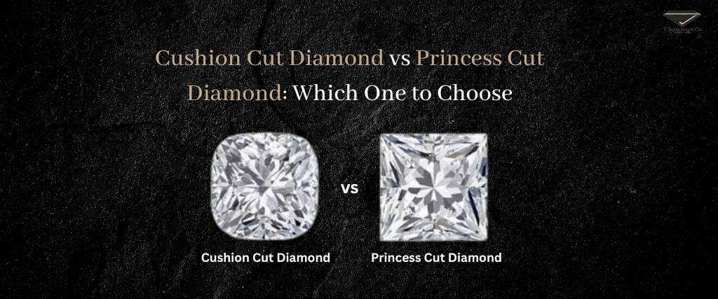 Cushion Cut Diamond vs Princess Cut Diamond