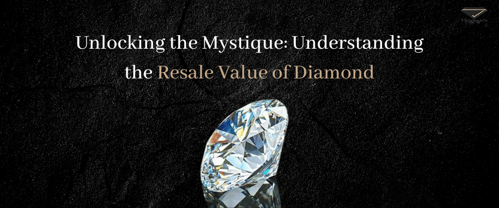 Unlocking the Mystique: Understanding the Resale Value of Diamond
