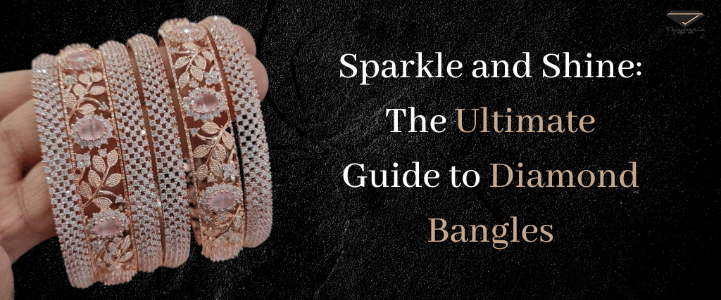 Sparkle and Shine: The Ultimate Guide to Diamond Bangles